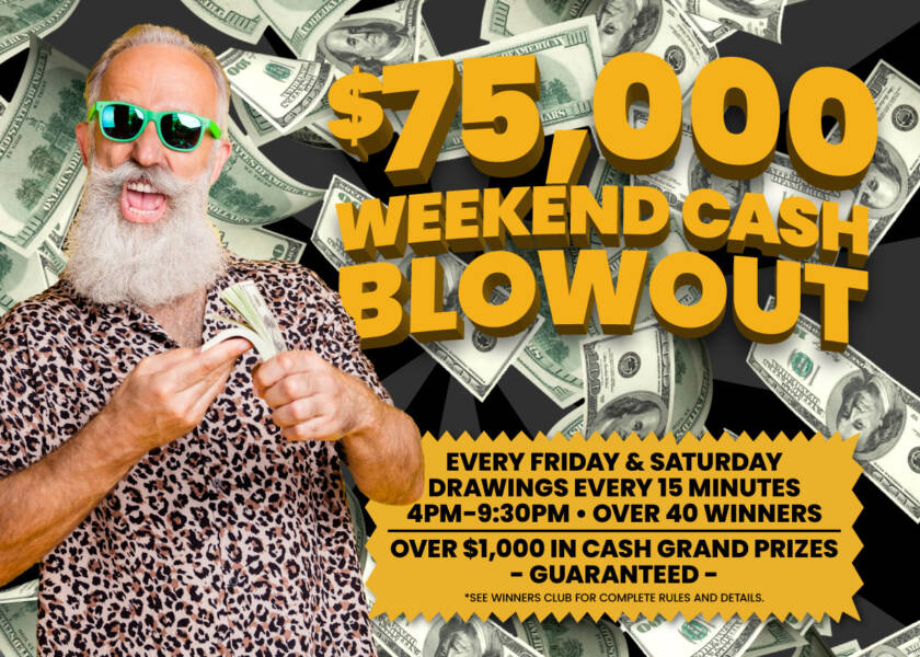 $75,000 Weekend Cash Blowout Promotion
