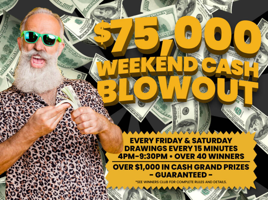 $75,000 Weekend Cash Blowout Promotion