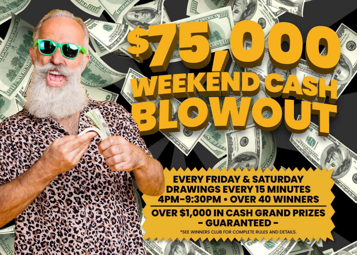 $75,000 Weekend Cash Blowout Promotion