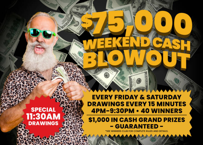 $75,000 Weekend Cash Blowout Promotion