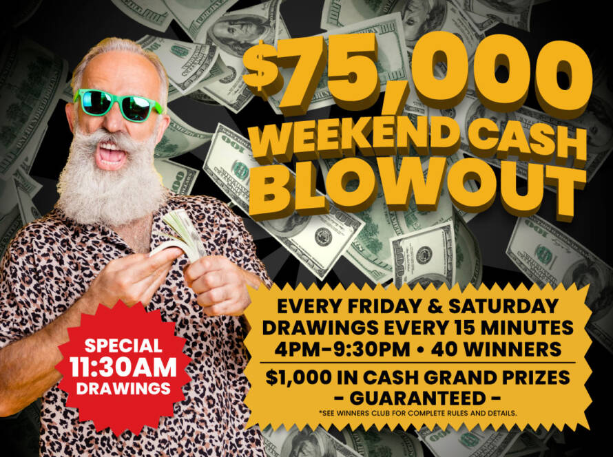 $75,000 Weekend Cash Blowout Promotion