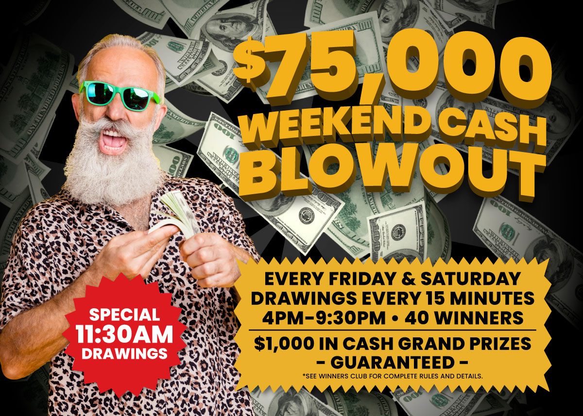 $75,000 Weekend Cash Blowout Promotion
